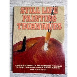 Still Life Painting Techniques Art Instruction Watercolor Oil Mary Suffudy 1985